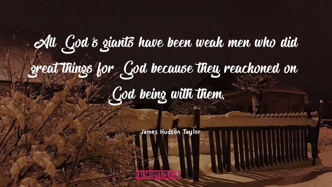 James Hudson Taylor Quotes: All God's giants have been