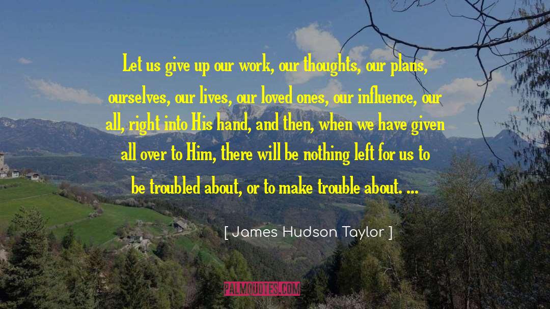 James Hudson Taylor Quotes: Let us give up our