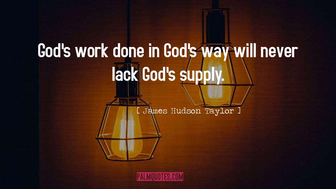 James Hudson Taylor Quotes: God's work done in God's