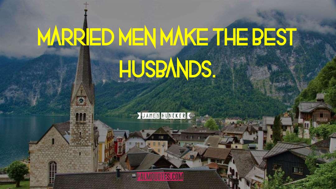 James Huneker Quotes: Married men make the best