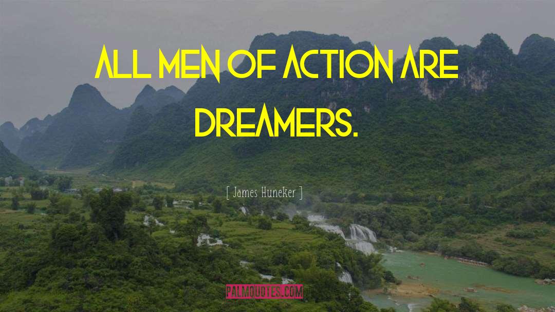 James Huneker Quotes: All men of action are