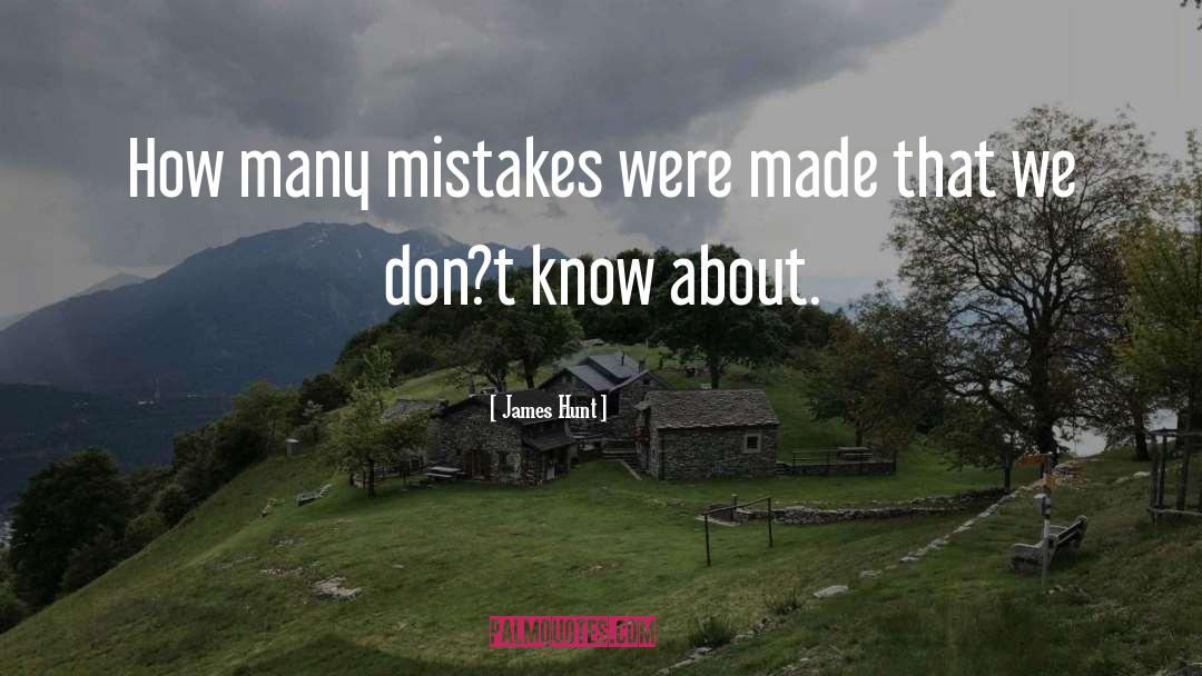 James Hunt Quotes: How many mistakes were made