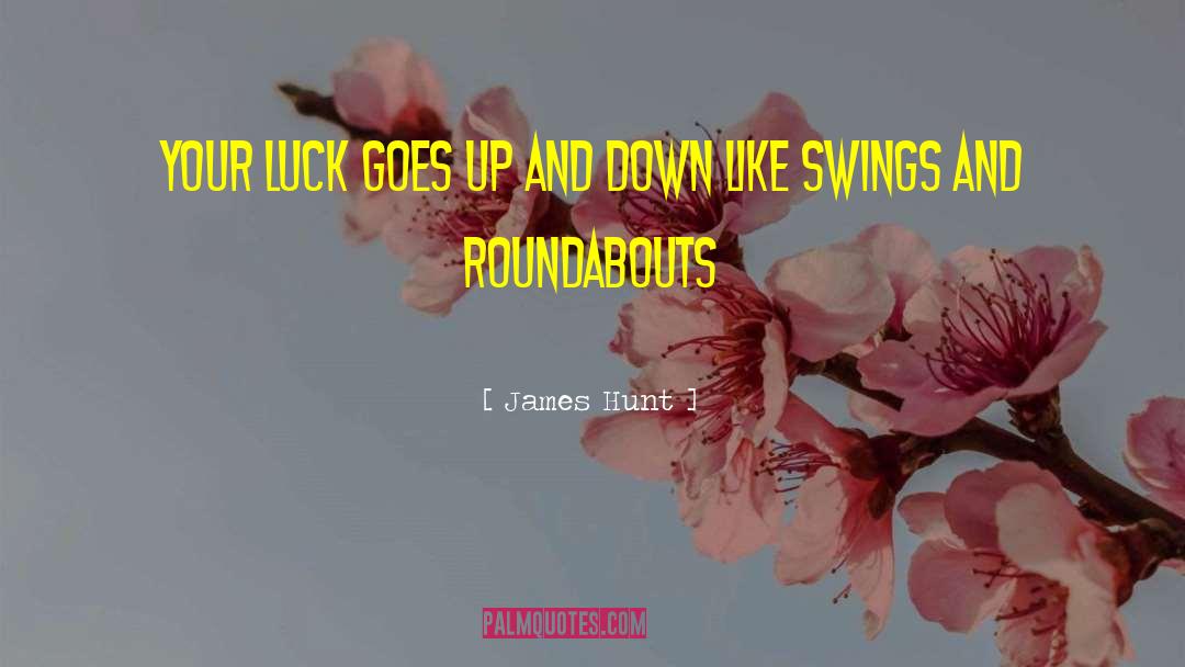 James Hunt Quotes: Your luck goes up and