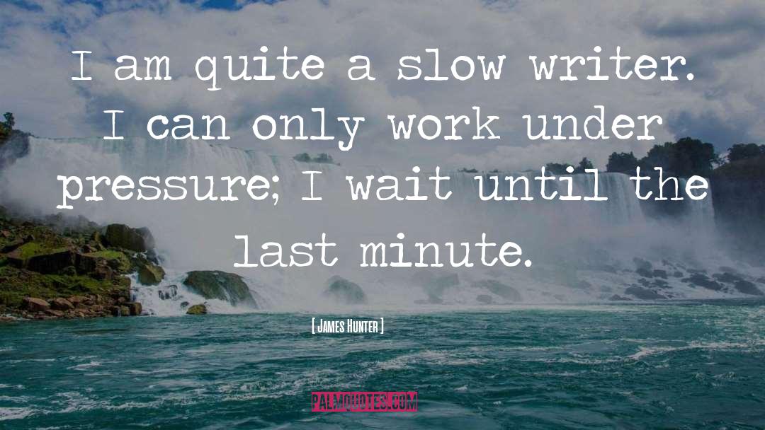 James Hunter Quotes: I am quite a slow