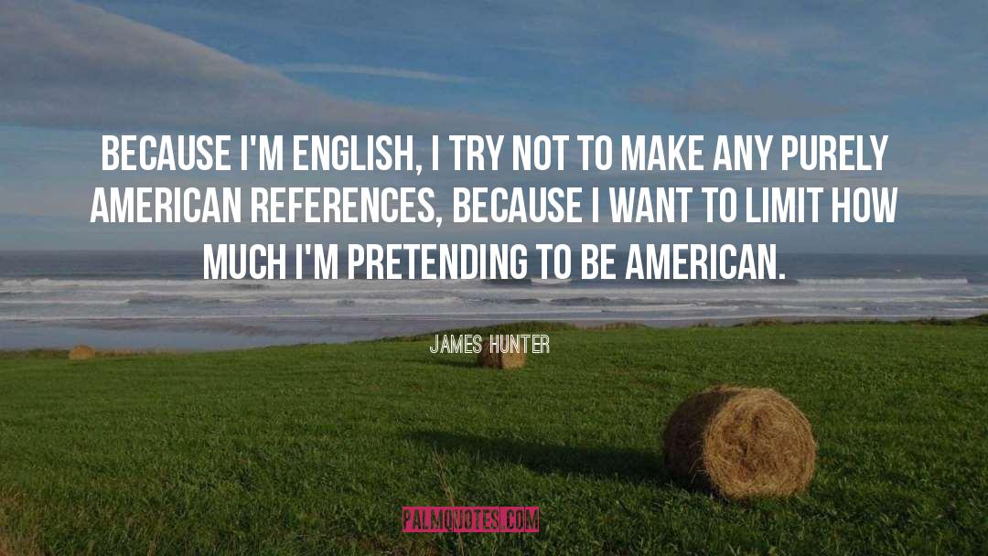 James Hunter Quotes: Because I'm English, I try