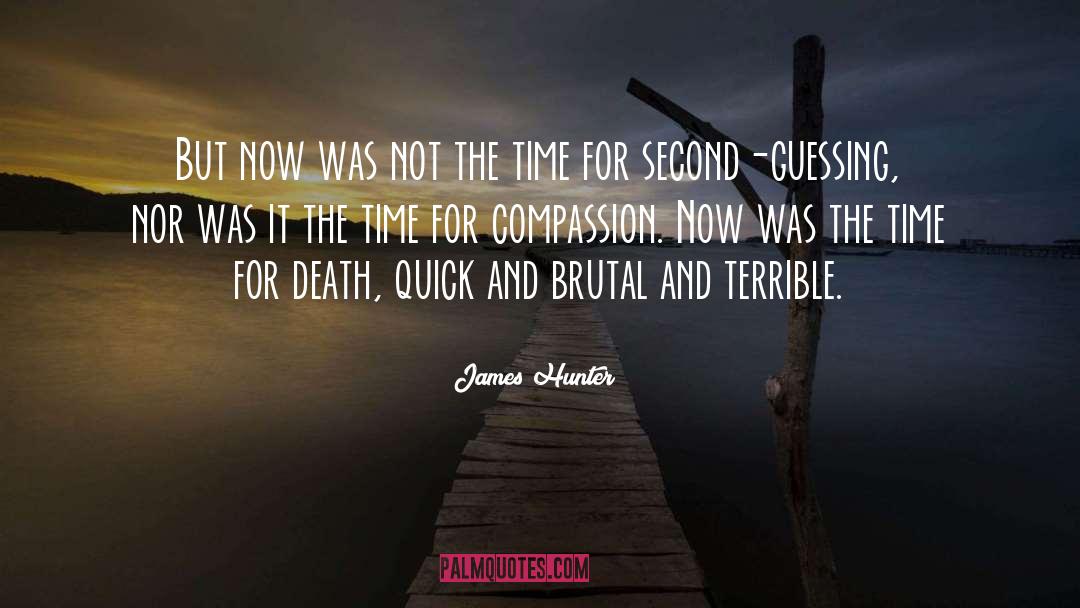 James Hunter Quotes: But now was not the