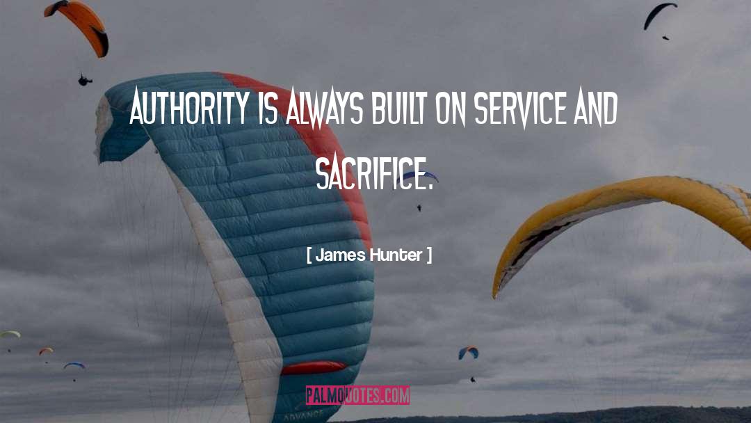 James Hunter Quotes: Authority is always built on