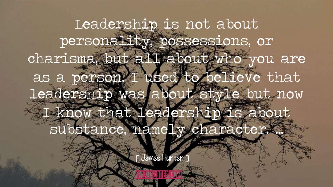 James Hunter Quotes: Leadership is not about personality,