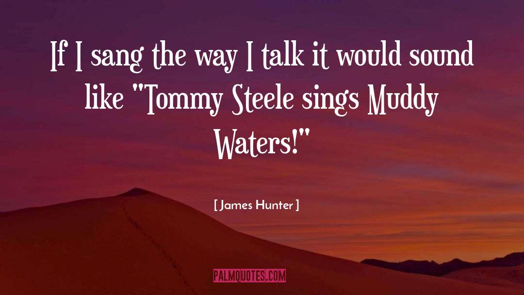 James Hunter Quotes: If I sang the way