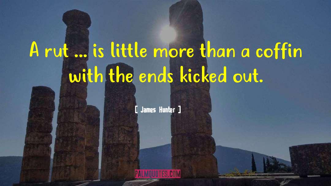 James Hunter Quotes: A rut ... is little
