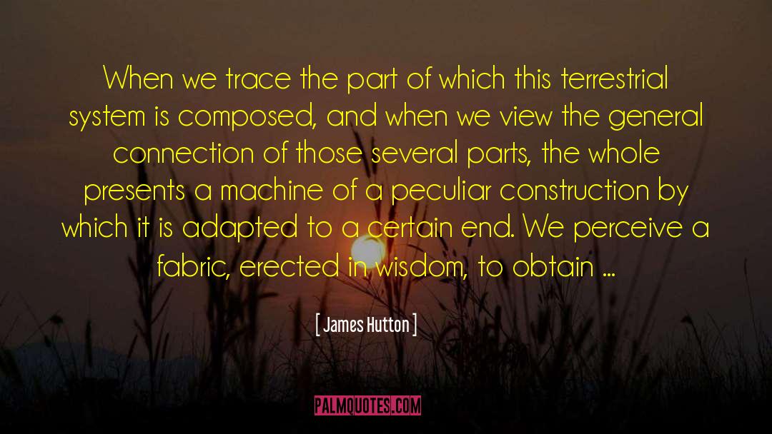 James Hutton Quotes: When we trace the part