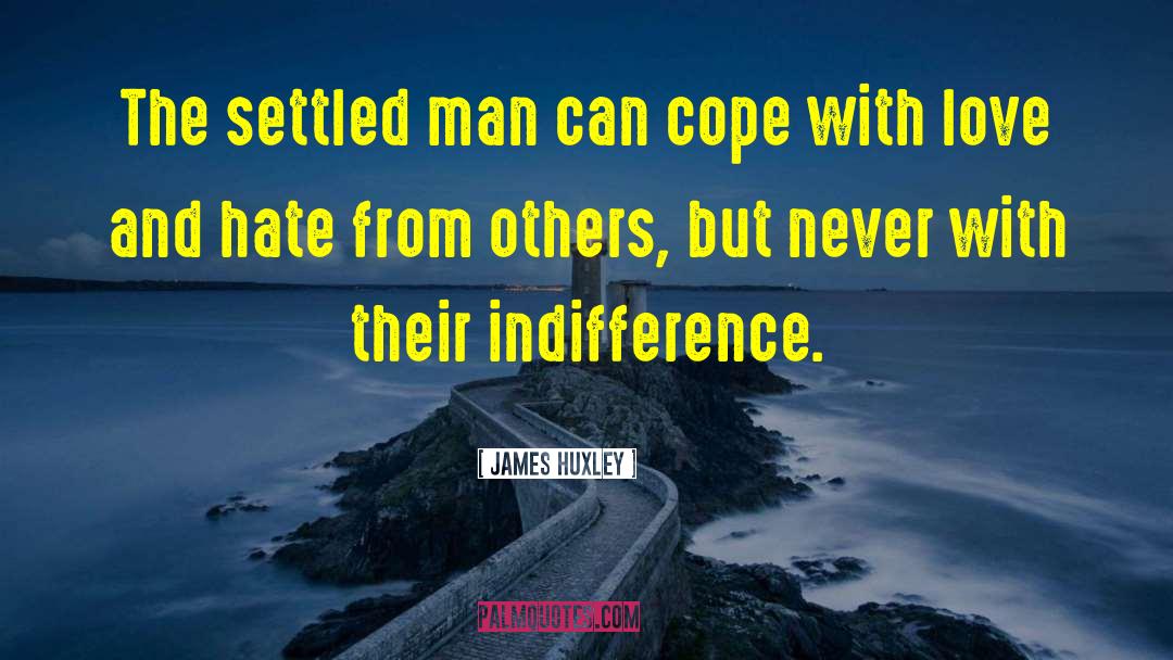 James Huxley Quotes: The settled man can cope