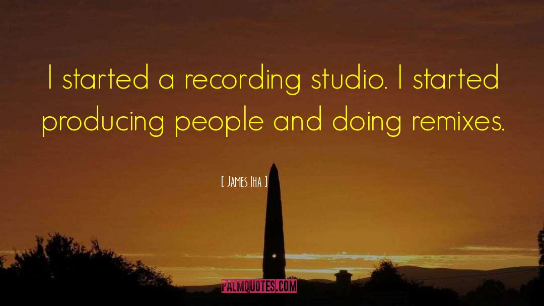 James Iha Quotes: I started a recording studio.