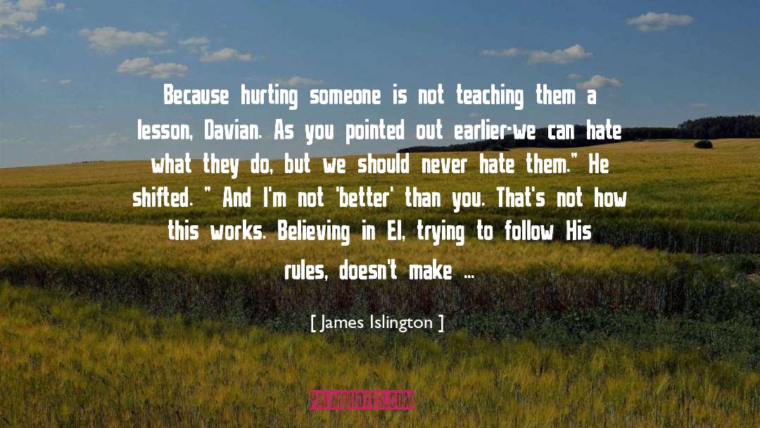 James Islington Quotes: Because hurting someone is not