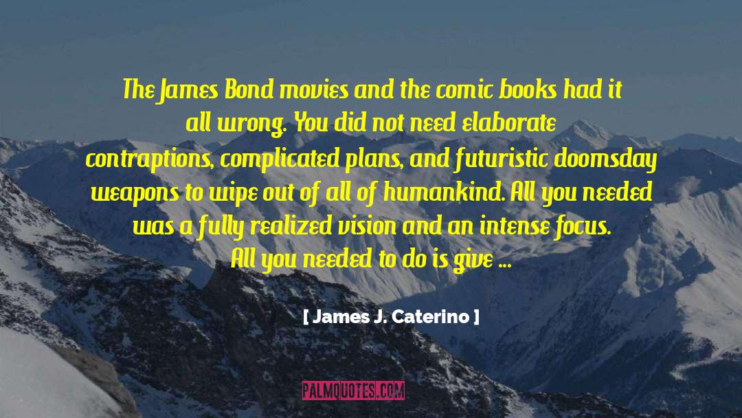 James J. Caterino Quotes: The James Bond movies and