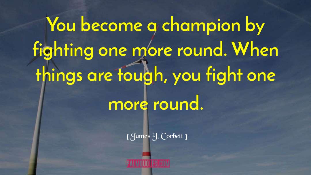 James J. Corbett Quotes: You become a champion by