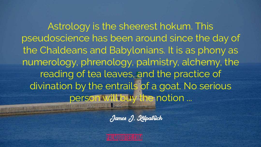 James J. Kilpatrick Quotes: Astrology is the sheerest hokum.