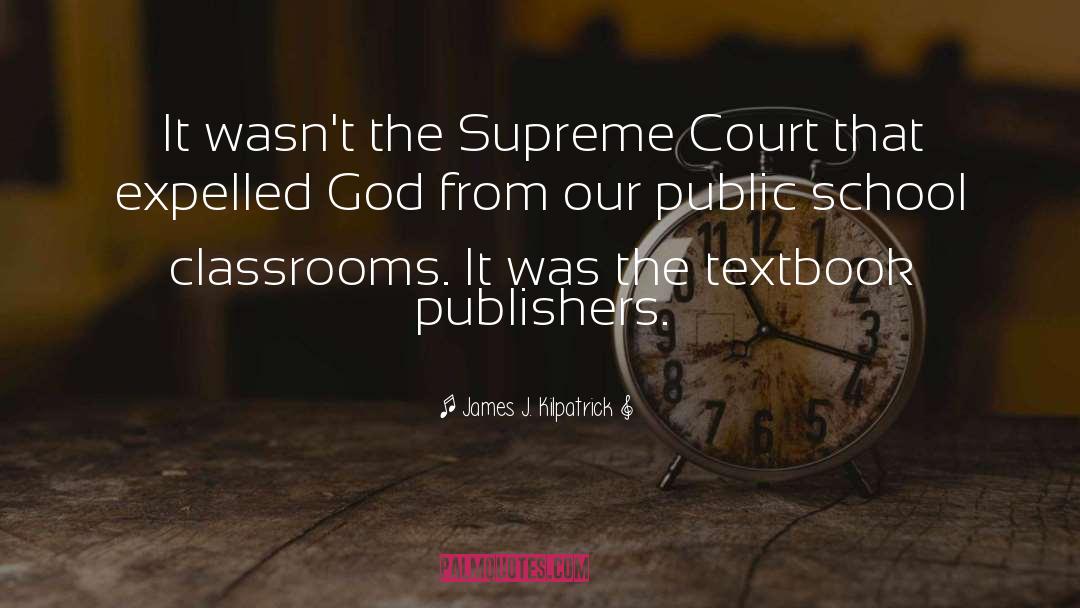 James J. Kilpatrick Quotes: It wasn't the Supreme Court