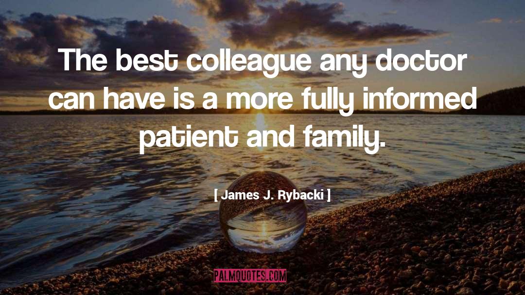 James J. Rybacki Quotes: The best colleague any doctor