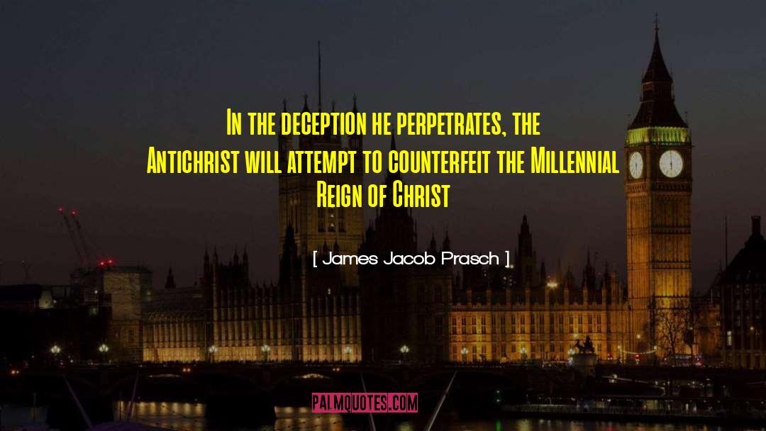 James Jacob Prasch Quotes: In the deception he perpetrates,