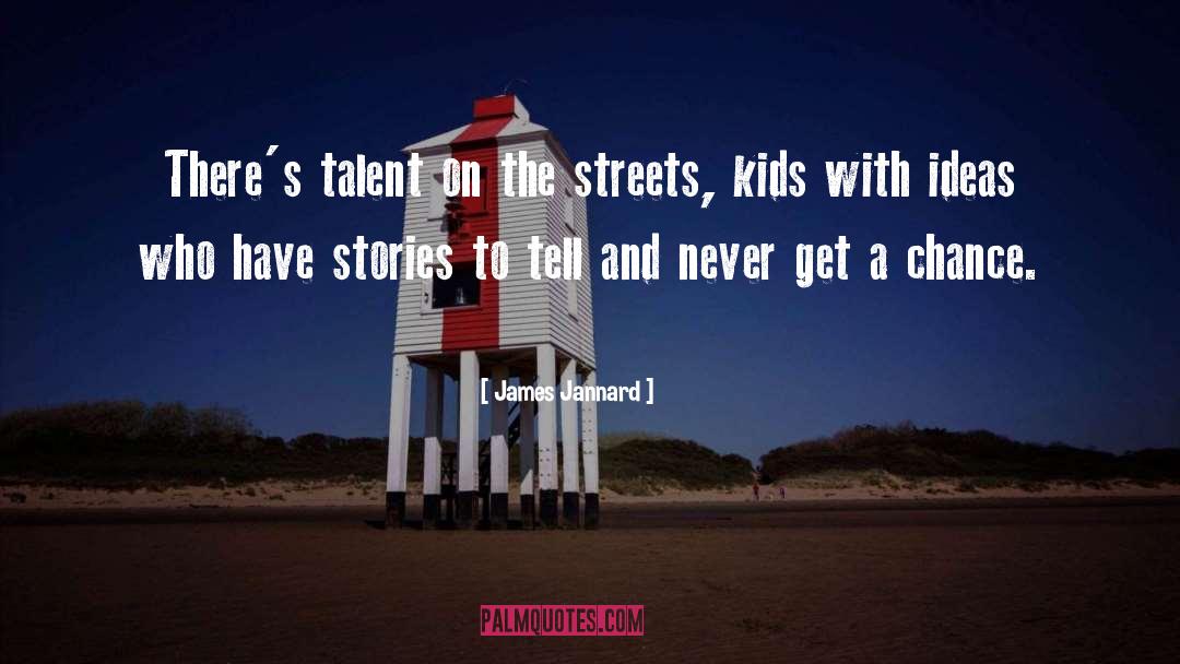 James Jannard Quotes: There's talent on the streets,