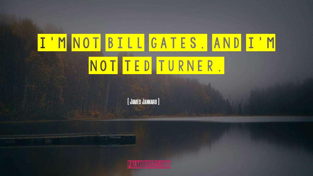 James Jannard Quotes: I'm not Bill Gates. And