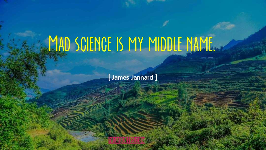 James Jannard Quotes: Mad science is my middle