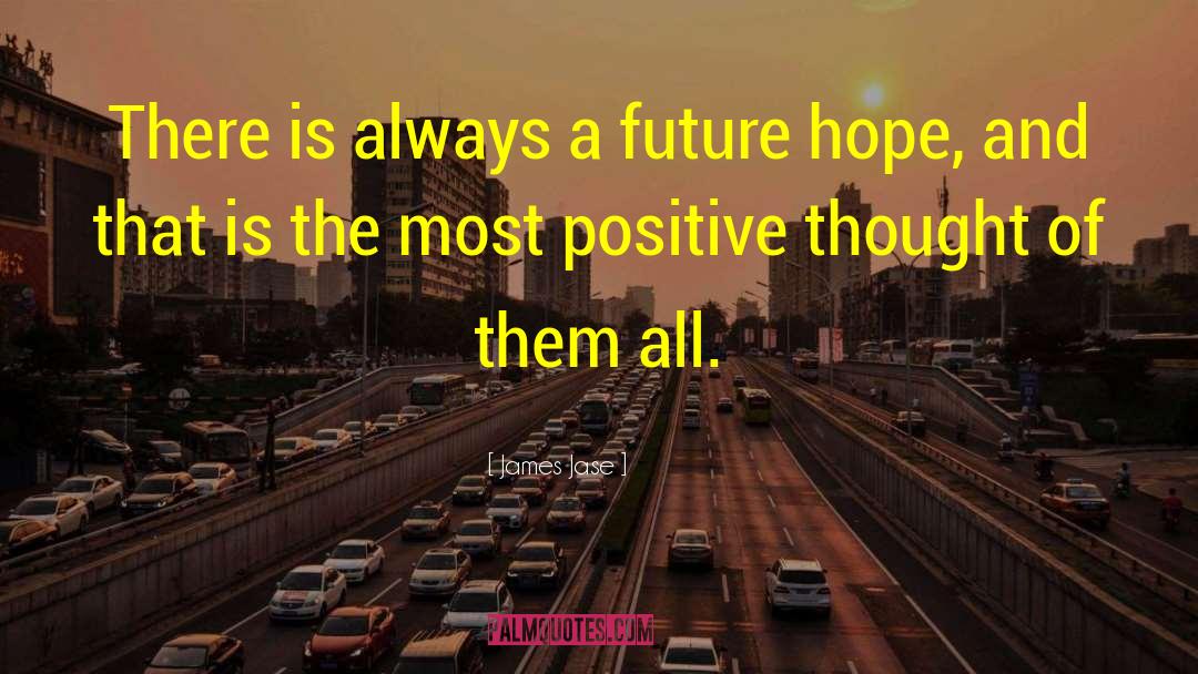 James Jase Quotes: There is always a future