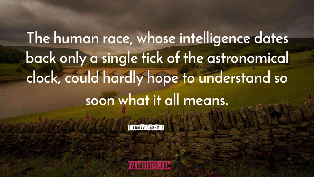 James Jeans Quotes: The human race, whose intelligence