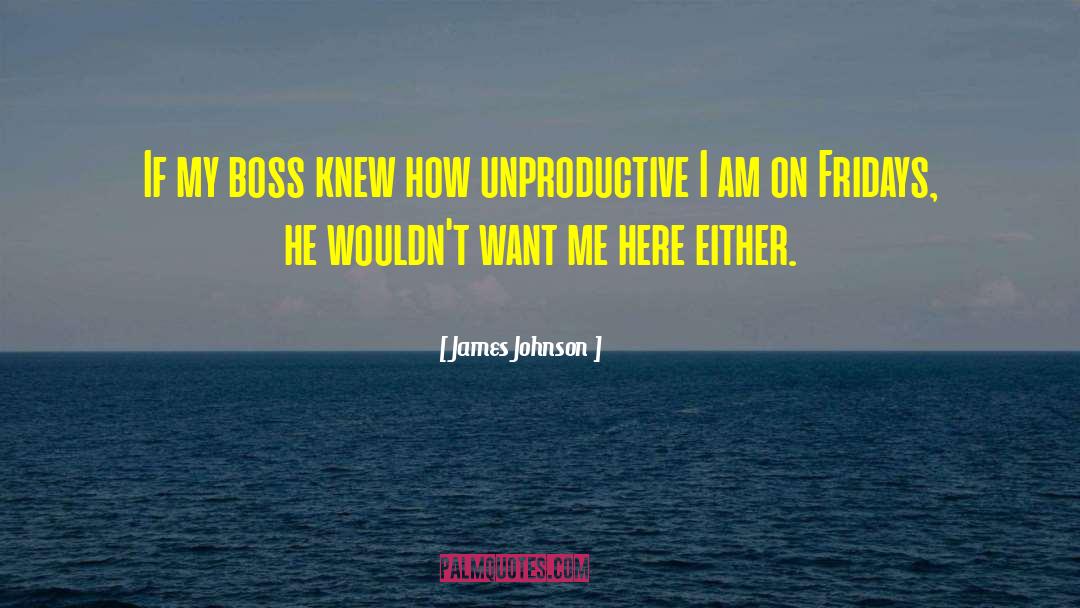 James Johnson Quotes: If my boss knew how