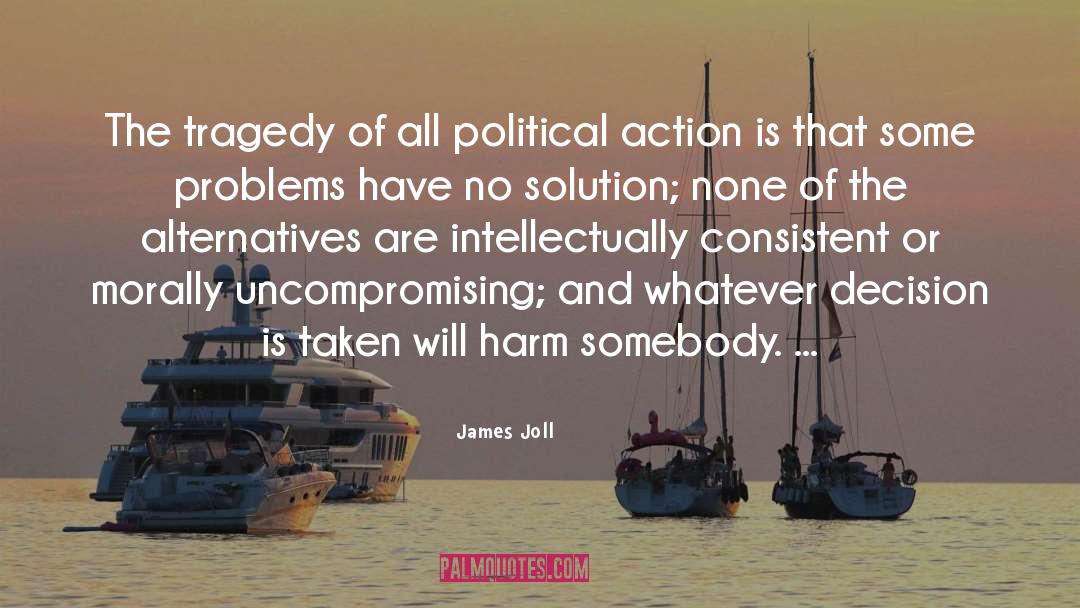 James Joll Quotes: The tragedy of all political