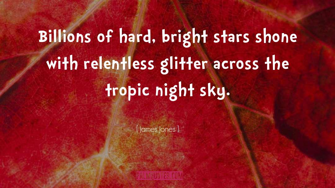 James Jones Quotes: Billions of hard, bright stars