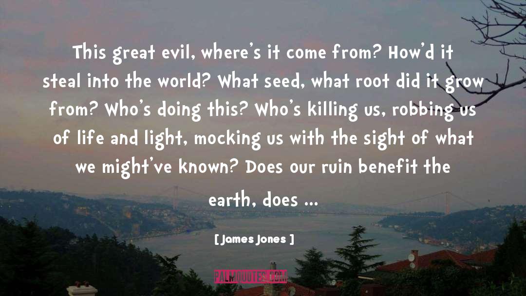 James Jones Quotes: This great evil, where's it