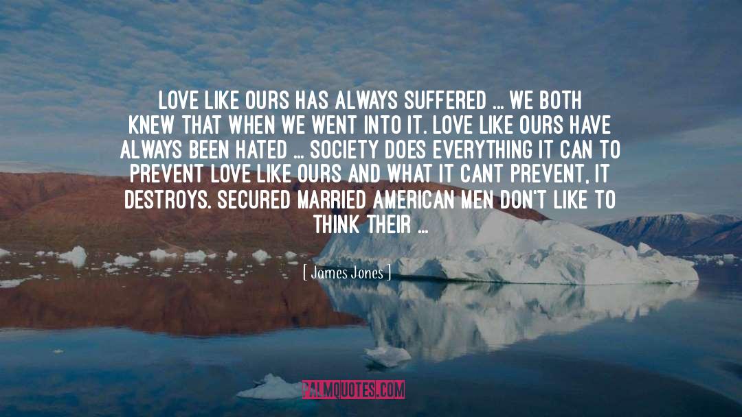 James Jones Quotes: Love like ours has always