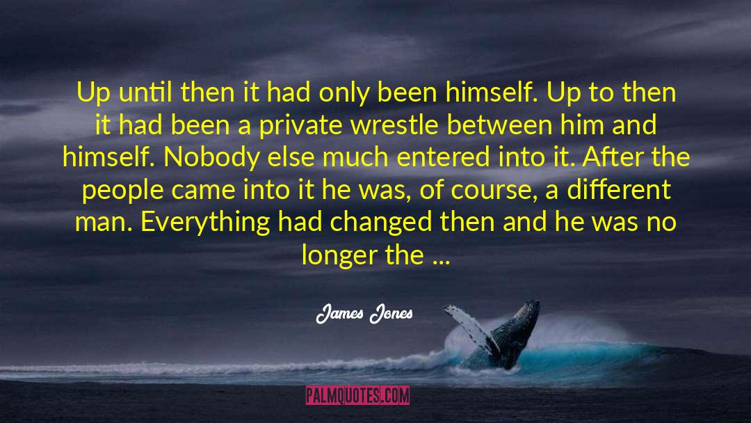 James Jones Quotes: Up until then it had