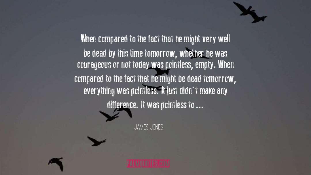 James Jones Quotes: When compared to the fact