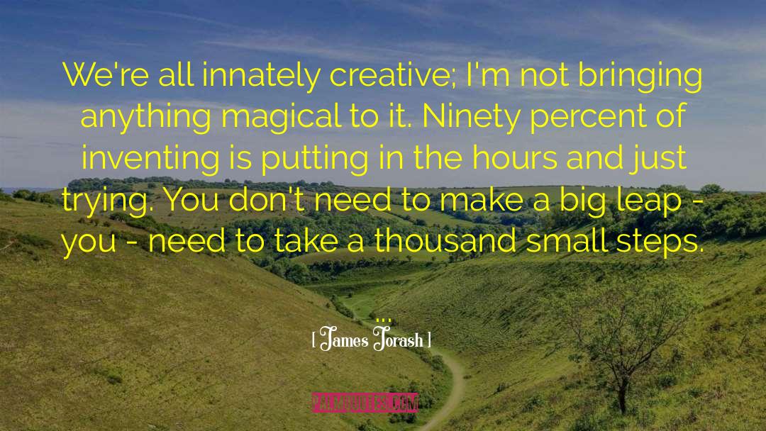 James Jorash Quotes: We're all innately creative; I'm