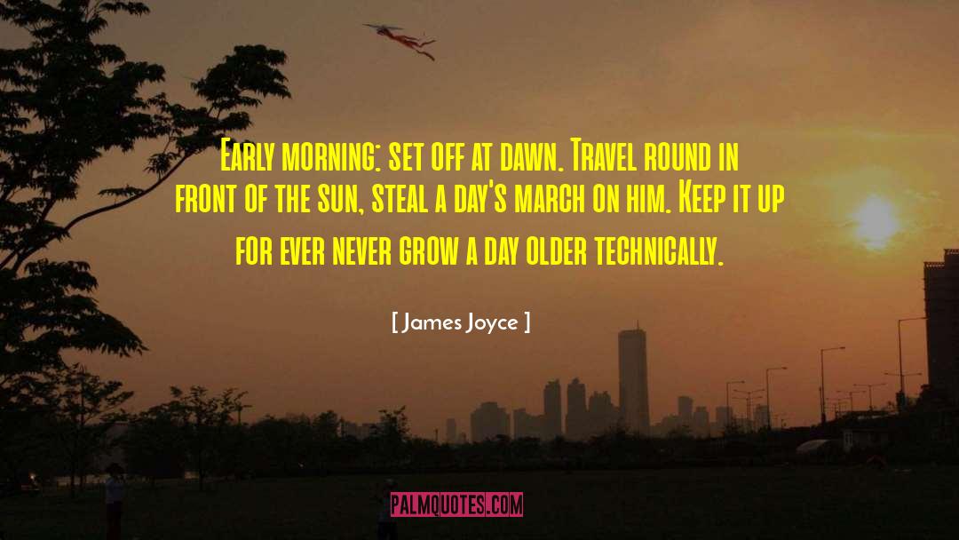 James Joyce Quotes: Early morning: set off at