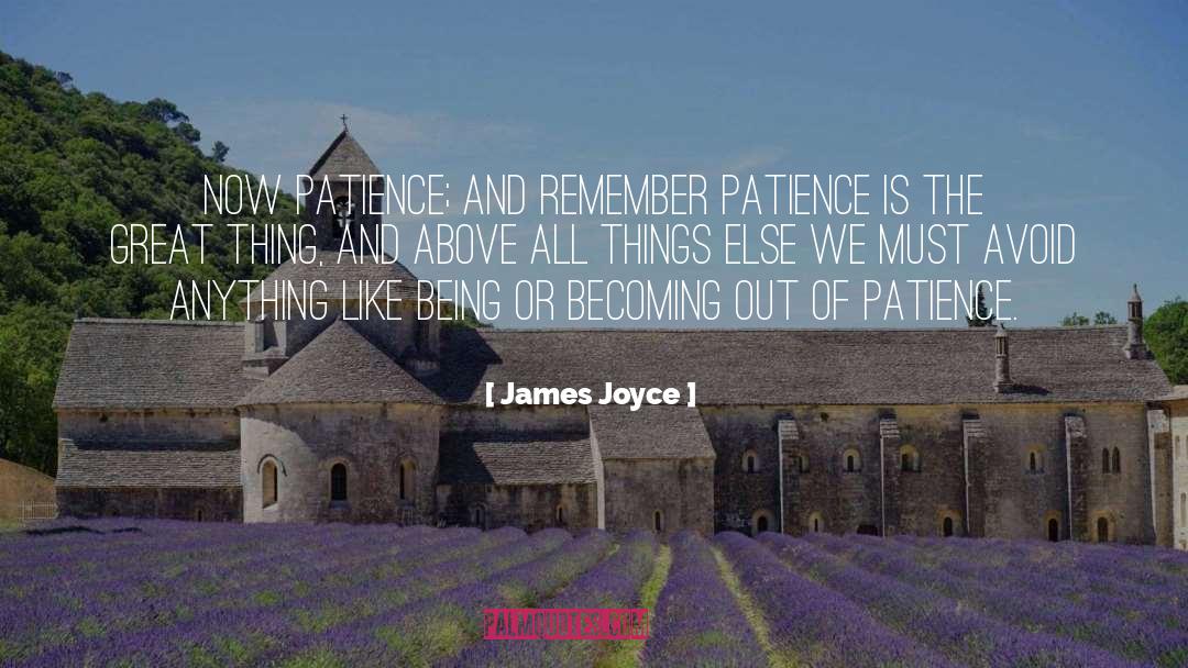 James Joyce Quotes: Now patience; and remember patience