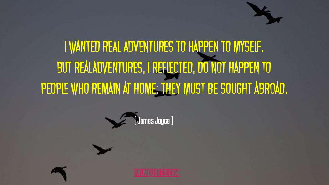 James Joyce Quotes: I wanted real adventures to