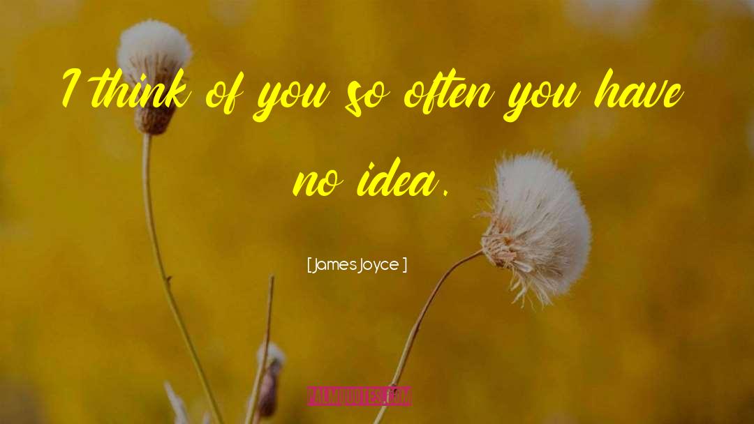 James Joyce Quotes: I think of you so