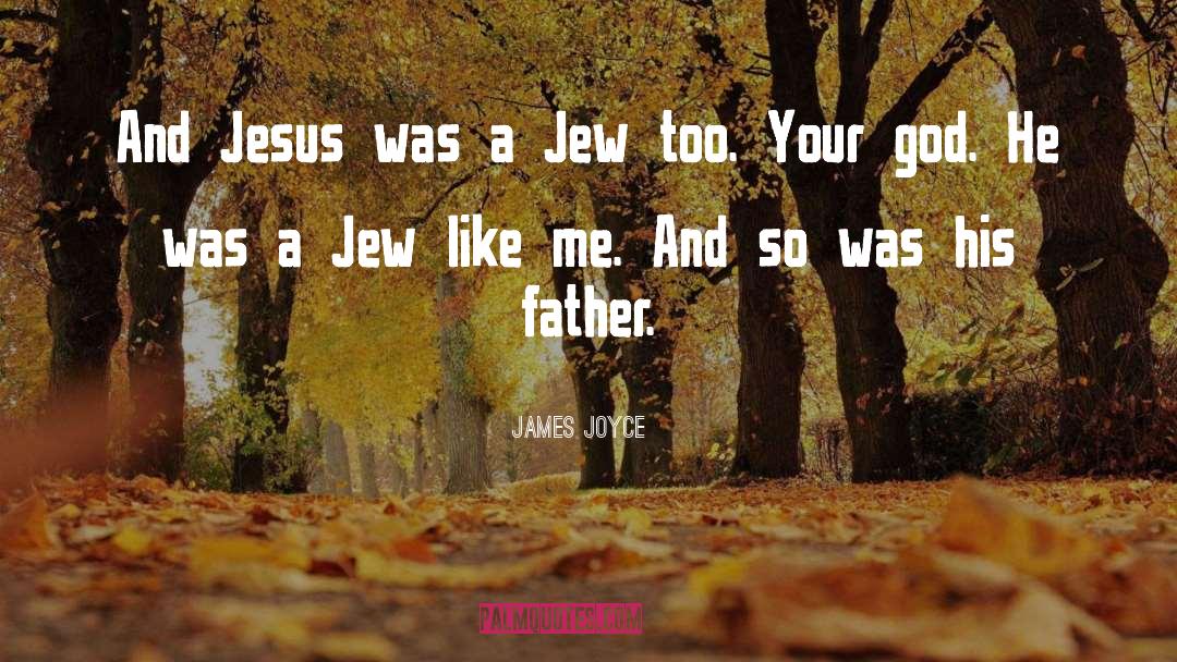 James Joyce Quotes: And Jesus was a Jew