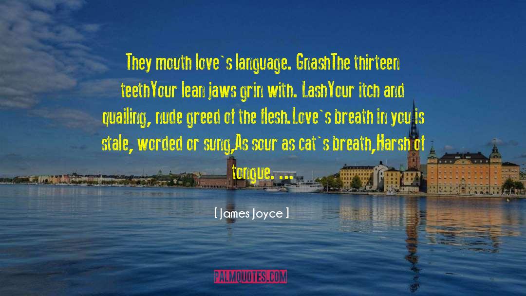 James Joyce Quotes: They mouth love's language. Gnash<br>The