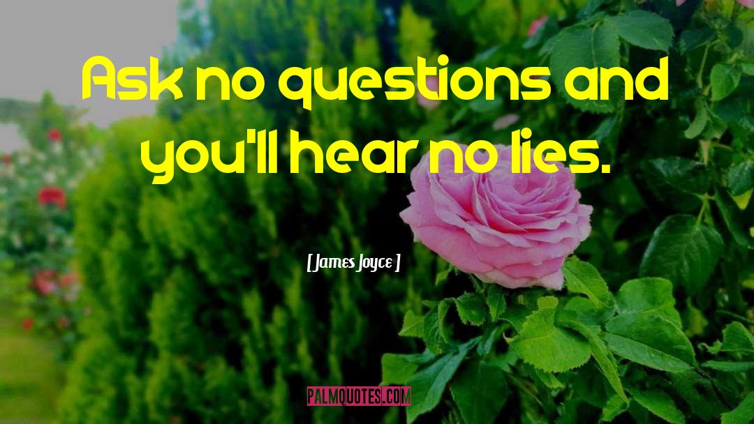 James Joyce Quotes: Ask no questions and you'll