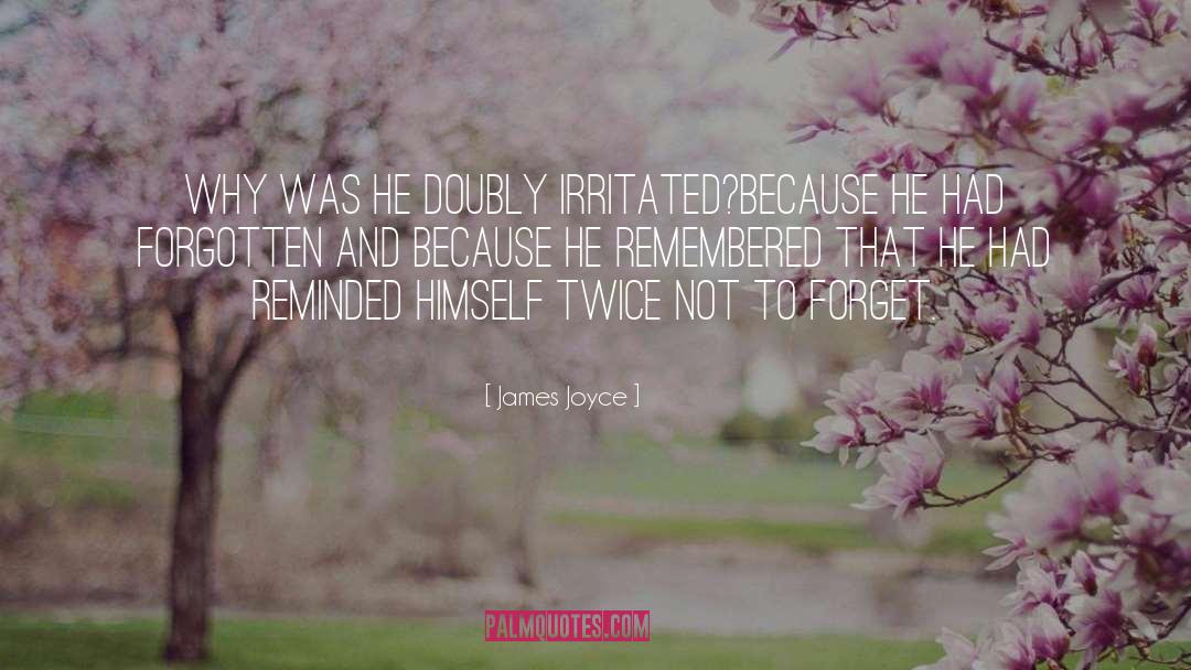 James Joyce Quotes: Why was he doubly irritated?<br>Because