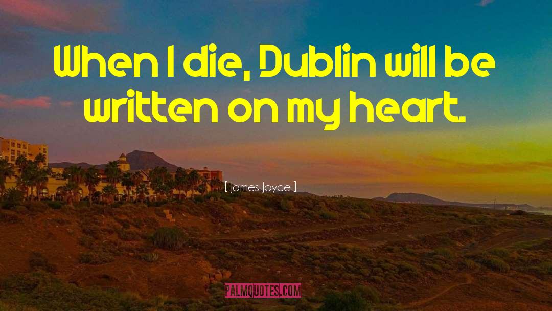James Joyce Quotes: When I die, Dublin will