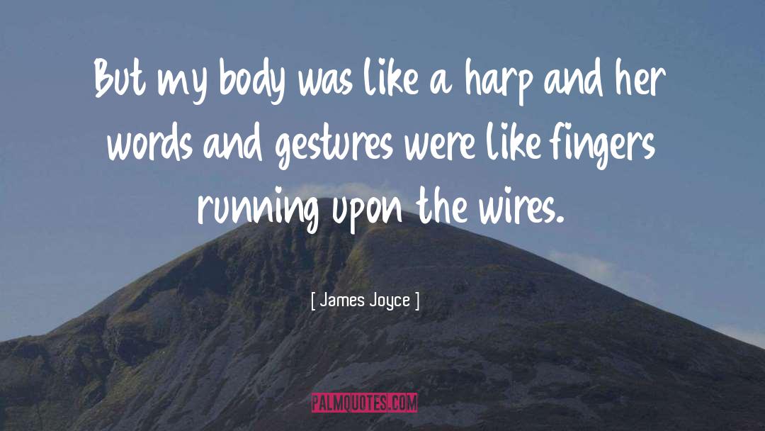 James Joyce Quotes: But my body was like