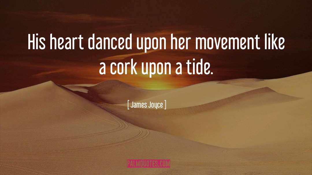 James Joyce Quotes: His heart danced upon her