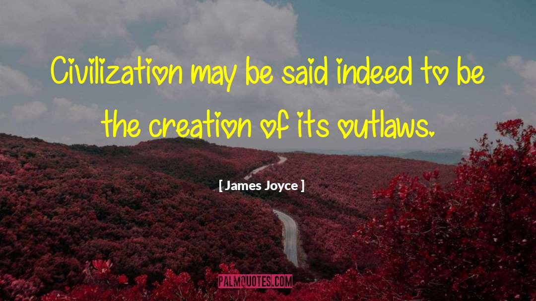 James Joyce Quotes: Civilization may be said indeed