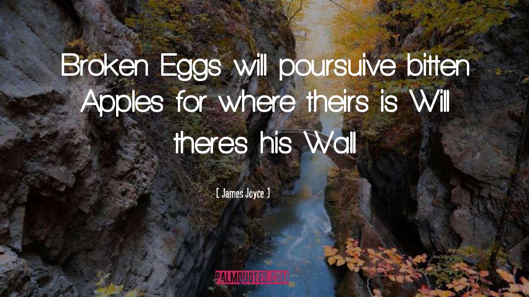 James Joyce Quotes: Broken Eggs will poursuive bitten